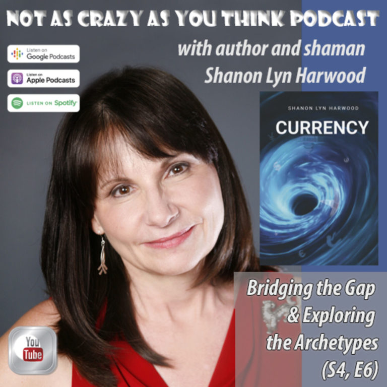 Bridging the Gap and Exploring the Archetypes with Shaman Shanon Lyn Harwood, author of the book Currency (S4 E6)